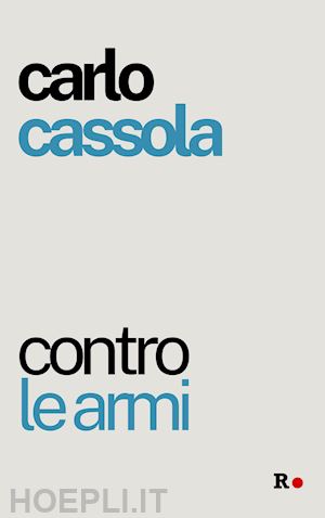 cassola carlo - contro le armi