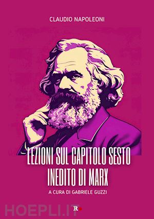 napoleoni claudio; guzzi g. (curatore) - lezioni sul capitolo sesto inedito di marx