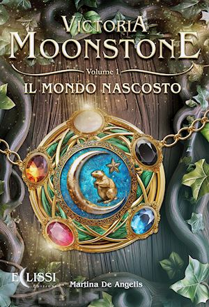 de angelis martina - il mondo nascosto. victoria moonstone. vol. 1