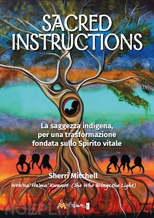 mitchell sherri - sacred instructions. la saggezza indigena per una trasformazione fondata sullo spirito vitale