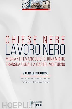 naso p.(curatore) - chiese nere lavoro nero. migranti evangelici e dinamiche transnazionali a castel volturno