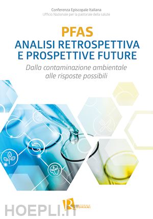 ufficio nazionale per la pastorale della salute(curatore) - pfas analisi retrospettiva e prospettive future. dalla contaminazione ambientale alle risposte possibili