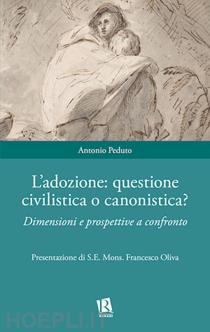 peduto antonio - adozione: questione civilistica o canonistica? dimensioni e prospettive a confro