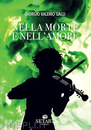 galli giorgio valerio - nella morte e nell'amore