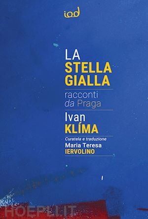 klima ivan; iervolino m. t. (curatore) - la stella gialla. racconti da praga