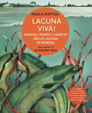 zoffoli paola - laguna viva! animali, piante e habitat della laguna di venezia. ediz. illustrata