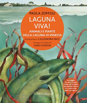 zoffoli paola - laguna viva! animali, piante e habitat della laguna di venezia. ediz. illustrata