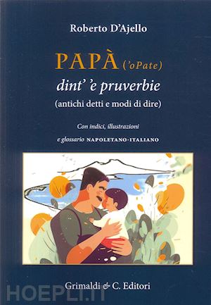 d'ajello roberto - papa' ('o pate) dint' 'e pruverbie (200 antichi detti e modi di dire)