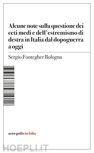 fontegher bologna sergio - alcune note sulla questione dei ceti medi e dell'estremismo di destra in italia dal dopoguerra a oggi