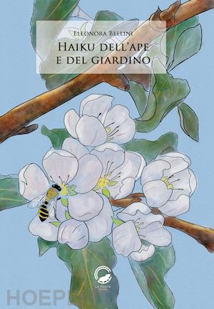 bellini eleonora - haiku dell'ape e del giardino