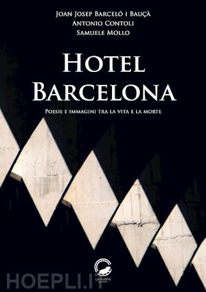 barceló i bauçà joan josep; contoli antonio; mollo samuele - hotel barcelona. poesie e immagini tra la vita e la morte. ediz. multilingue