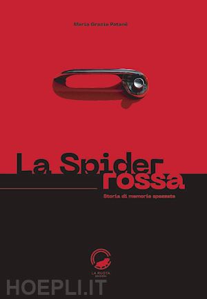 patanè maria grazia - la spider rossa. storia di memorie spezzate