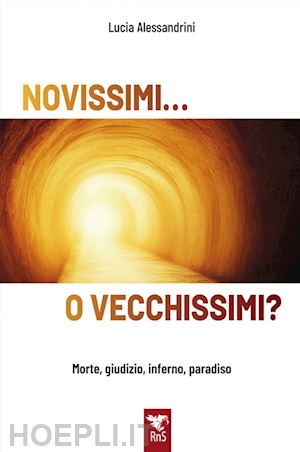 alessandrini lucia - novissimi... o vecchissimi? morte, giudizio, inferno, paradiso