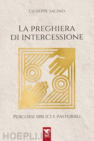 sacino giuseppe - la preghiera di intercessione. percorsi biblici e pastorali