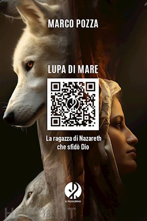 pozza marco - lupa di mare. la ragazza di nazareth che sfido' dio