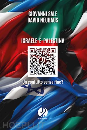 sale giovanni; neuhaus david - israele e palestina. un conflitto senza fine?