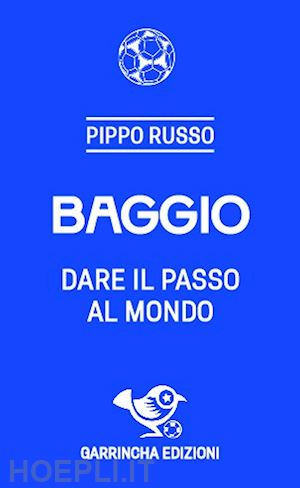 russo pippo - baggio. dare il passo al mondo