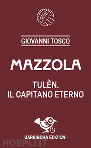 tosco giovanni - mazzola - tulen, il capitano eterno