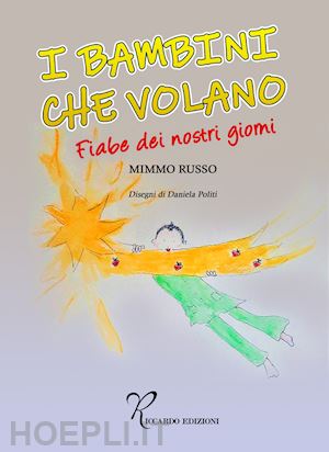 russo mimmo - i bambini che volano. fiabe dei nostri giorni