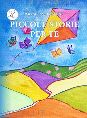 rebecchi raffaella - piccole storie per te