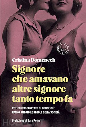 domenech cristina - signore che amavano altre signore tanto tempo fa