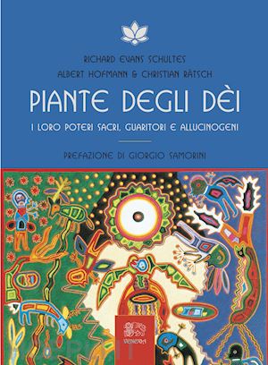 hoffmann albert; ratsch christian; evans schultes richard - piante degli dei. i loro poteri sacri, guaritori e allucinogeni