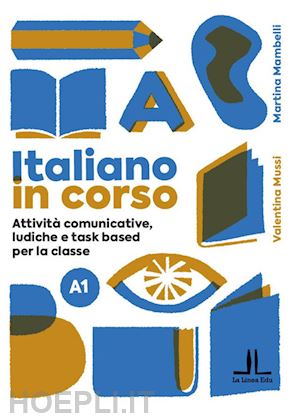 benenti alessia; mussi valentina - italiano in corso a1. attivita' comunicative, ludiche e task based per la classe