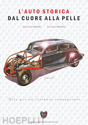 grandi massimo; morello lorenzo - l'auto storica dal cuore alla pelle