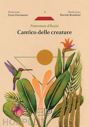 francesco d'assisi (san); fortunato e. (curatore); rondoni d. (curatore) - cantico delle creature