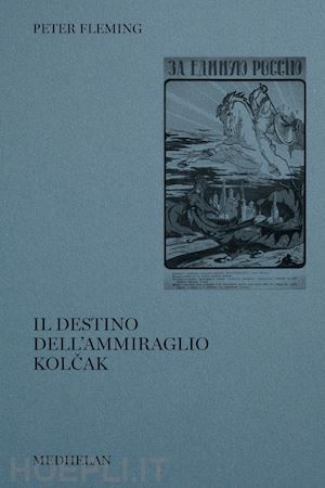 fleming peter - il destino dell'ammiraglio kolcak