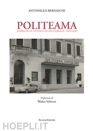 bernaschi antonello - politeama. storia di un cinema e di una famiglia (1922-2024)