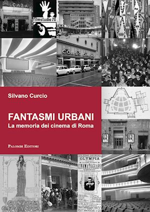 curcio silvano - fantasmi urbani. la memoria dei cinema di roma