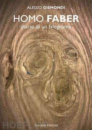 gismondi alessio - homo faber. diario di un falegname