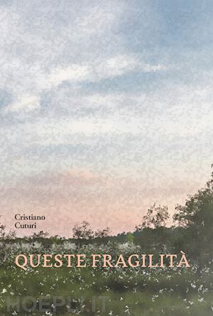 cuturi cristiano - queste fragilità