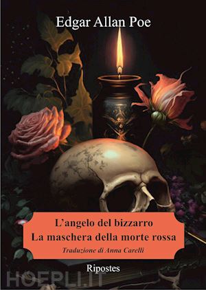 poe edgar allan; carelli a. (curatore) - l'angelo del bizzarro-la maschera della morte rossa