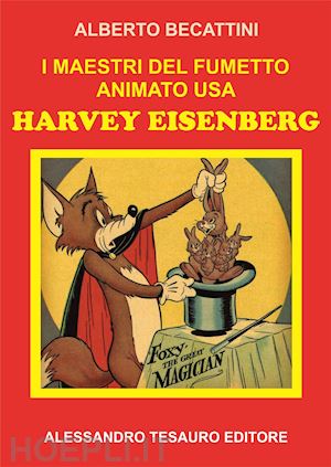 becattini alberto - i maestri del fumetto animato usa. harvey eisenberg