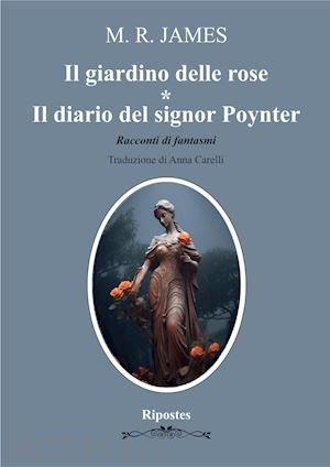 james m. r. - il giardino delle rose- il diario del signor poynter. racconti di fantasmi