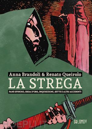 brandoli anna; queirolo renato - la strega. pane spinoso, orda d'oro, inquisizioni, sette e altri accidenti