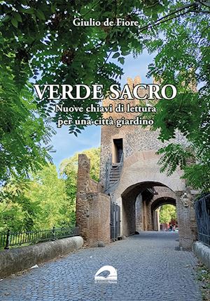 de fiore giulio - verde sacro. nuove chiavi di lettura per una città giardino