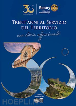 di lello a.(curatore) - trent'anni al servizio del territorio. una storia affascinante