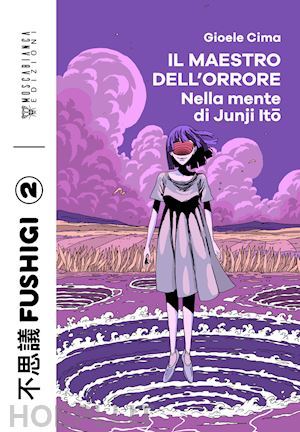 cima gioele - il maestro dell'orrore. nella mente di junji ito