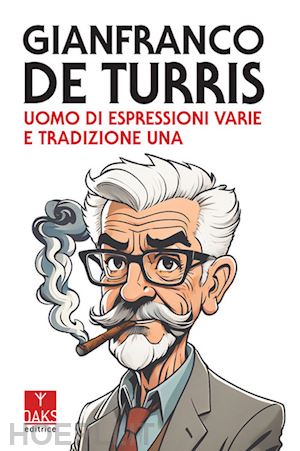 sessa g. (curatore); scarabelli a. (curatore) - gianfranco de turris. uomo di espressioni varie e tradizione una