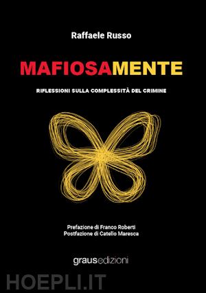 russo raffaele - mafiosamente. riflessioni sulla complessità del crimine