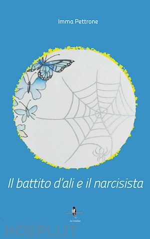 pettrone imma - il battito d'ali e il narcisista