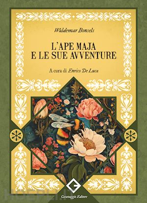 bonsels waldemar - l'ape maja e le sue avventure. edizione integrale e illustrata