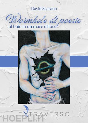 scarano david - wormhole di poesie. al buio in un mare di luce