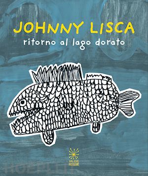  - johnny lisca. ritorno al lago dorato. ediz. italiana e inglese