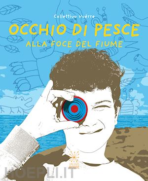  - occhio di pesce. alla foce del fiume. ediz. italiana e inglese