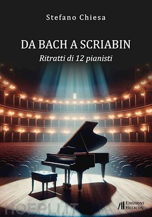 chiesa stefano - da bach a scriabin. ritratti di 12 pianisti