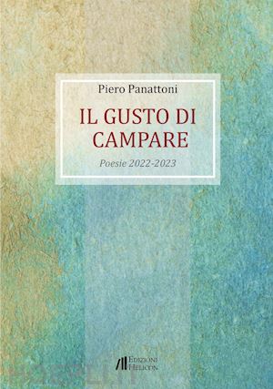 panattoni piero - il gusto di campare. poesie 2022-2023